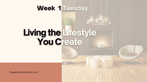 Living the Lifestyle You Create Week 1 Tuesday