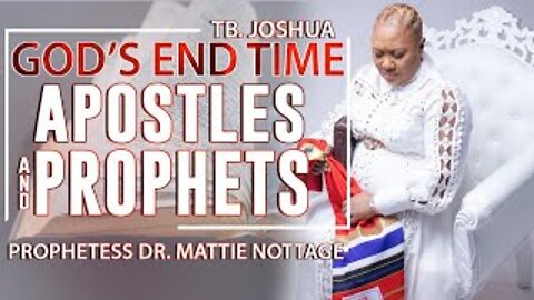 TB JOSHUA - GOD'S ENDTIME APOSTLES & PROPHETS | PROPHETESS MATTIE NOTTAGE