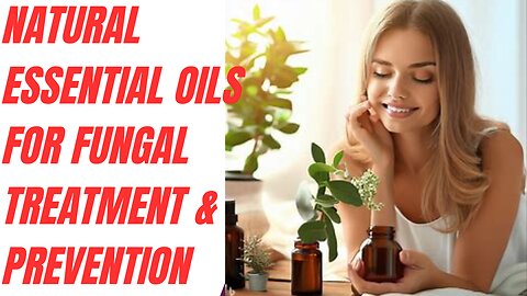 Natural Essential Oils for Fungal Treatment & Prevention