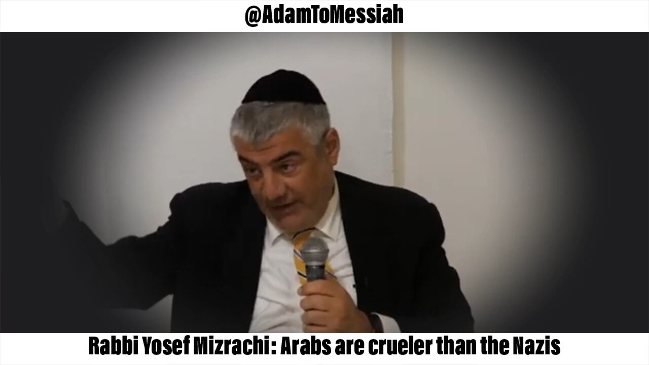 Rabbi Yosef Mizrachi: Arabs are crueler than the Nazis