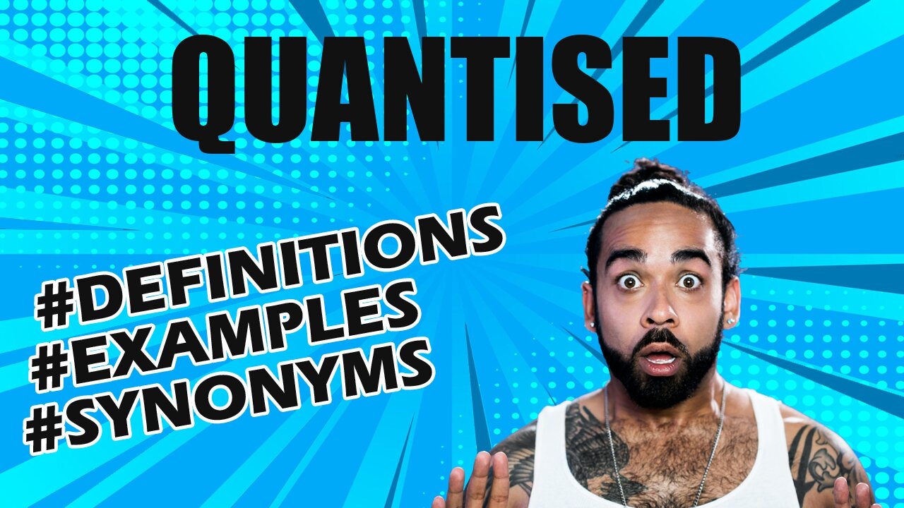 Definition and meaning of the word "quantised"