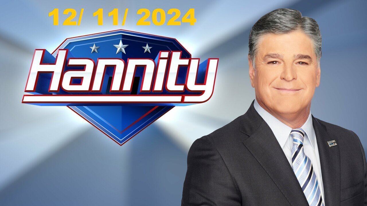 Sean Hannity! (Full Episode) | December 11, 2024