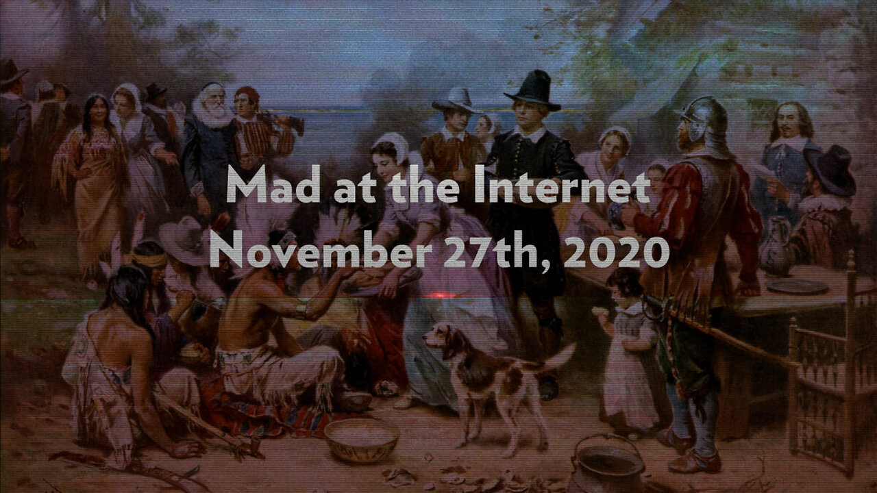 2020-11-27 - Unthanksgiving - Mad at the Internet