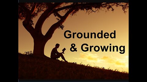 Grounded & Growing -part 3