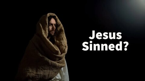 Jesus Sinned?