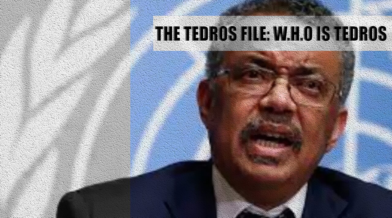 The Tedros File: WHO is Tedros? Will he become the MOST POWERFUL MAN?