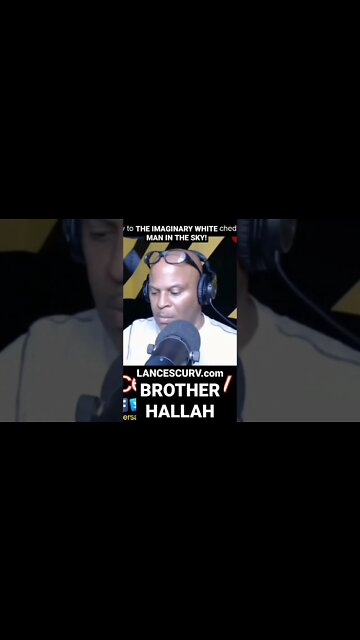"THE IMAGINARY WHITE MAN IN THE SKY!" | BROTHER HALLAH | @LANCESCURV