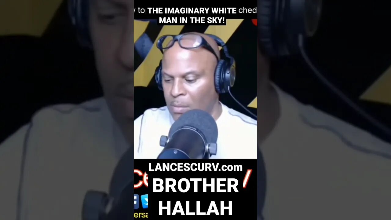 "THE IMAGINARY WHITE MAN IN THE SKY!" | BROTHER HALLAH | @LANCESCURV