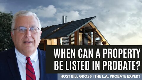 When Can A Property Be Listed In Probate?