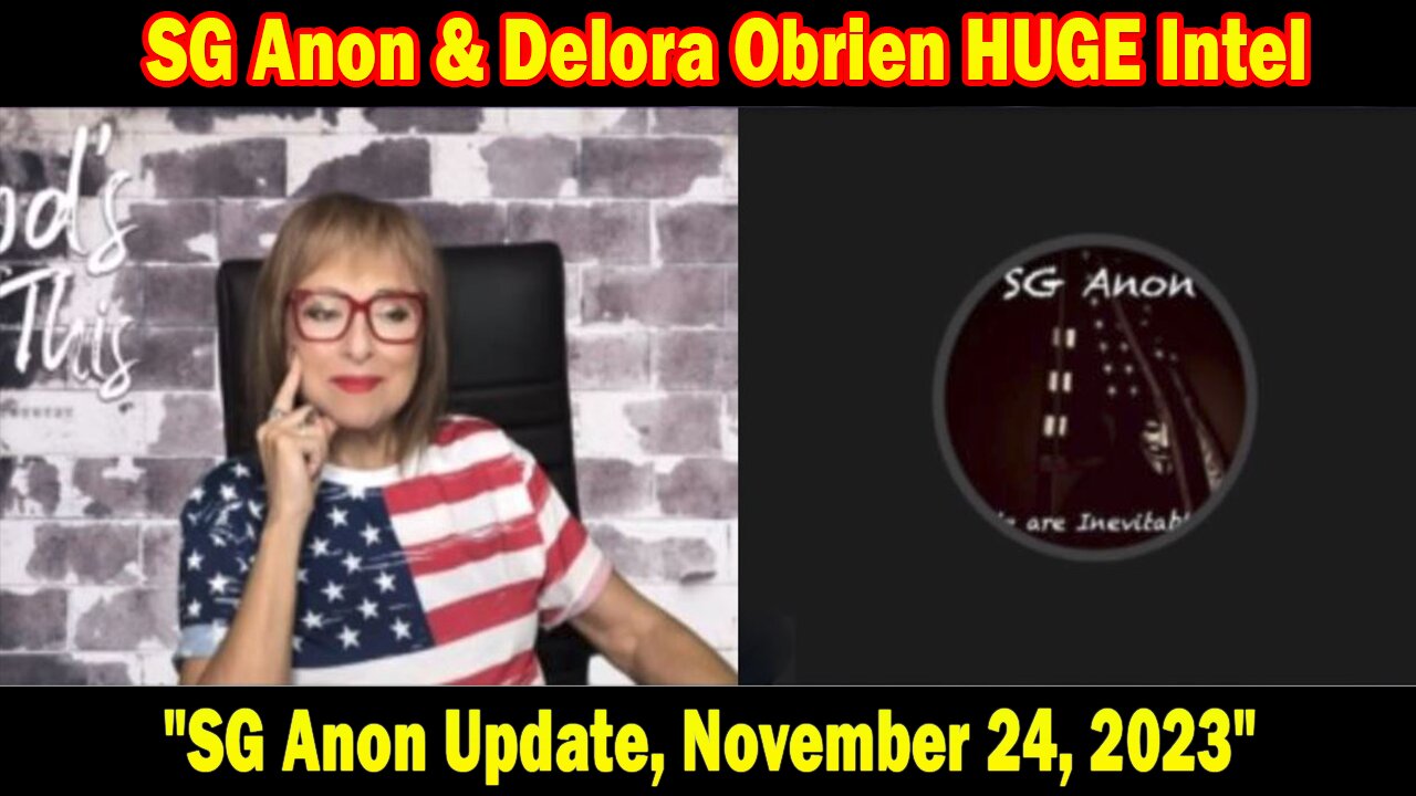 SG Anon & Delora Obrien HUGE Intel 11.24.23: "SG Anon Update, November 24, 2023"