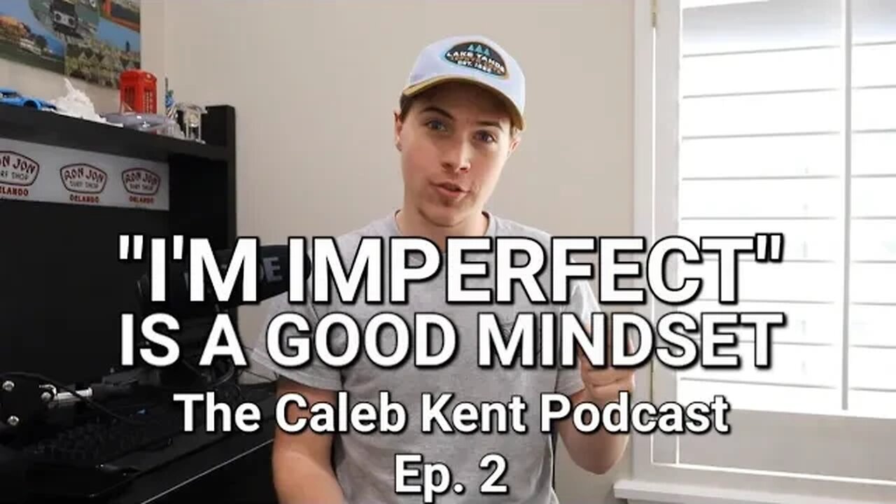 "I'm Imperfect" Is A Good Mindset | The Caleb Kent Podcast Ep. 2