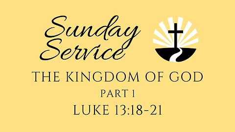 The Kingdom of God - Part 1 | Luke 13:18-21 | Edward Avenue Baptist Church Sunday Service