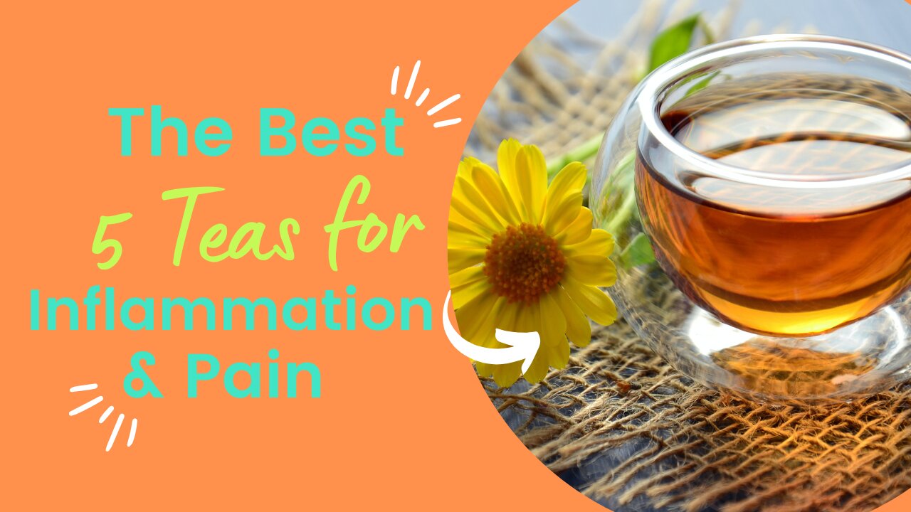 What are the 5 Best Teas For Inflammation And Pain