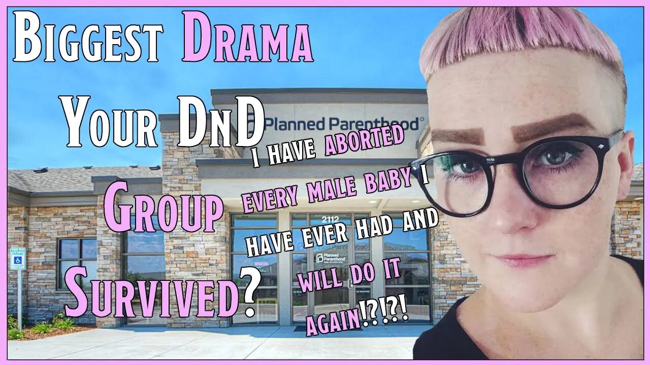 Biggest Drama Your D&D Group Survived? | Feminist Boasts About Aborting Males