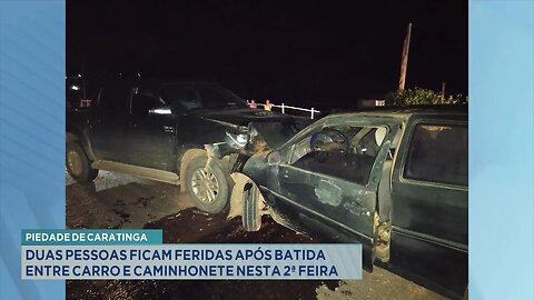 Piedade de Caratinga Duas Pessoas Ficam Feridas após Batida entre Carro e Caminhonete nesta 2ª Feira