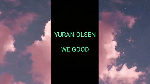 YURAN OLSEN - WE GOOD