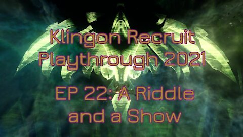 Klingon Recruit Playthrough EP 22: A Riddle and a Show