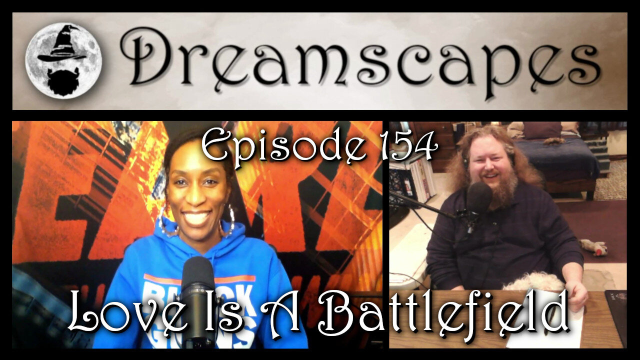 Dreamscapes Episode 154: Love Is A Battlefield