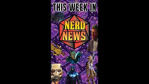 This Week in Nerd News News 7/12 - 7/18