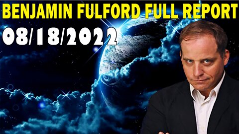 Benjamin Fulford Full Report Update August 18, 2022 - What We Are Going Through Is Biblical