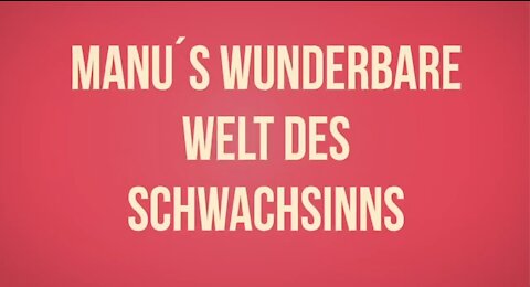 Manu´s wunderbare Welt des Schwachsinns #06