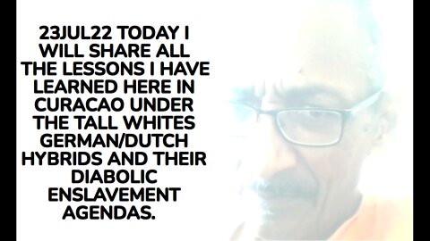 23JUL22 TODAY I WILL SHARE ALL THE LESSONS I HAVE LEARNED HERE IN CURACAO UNDER THE TALL WHITES GER