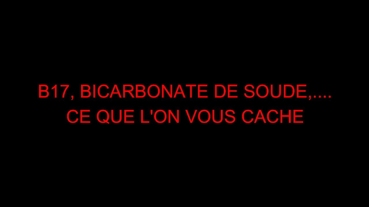 B17, BICARBONATE DE SOUDE,.... CE QUE L'ON VOUS CACHE