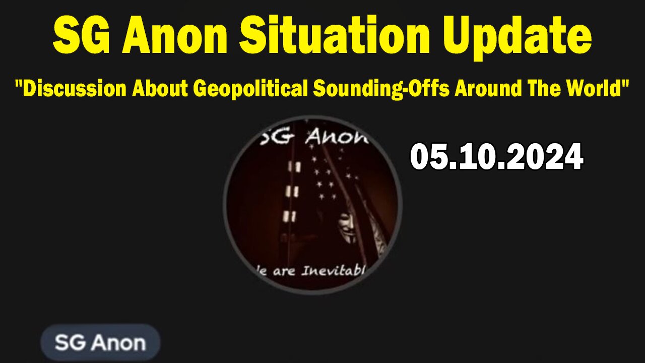 SG Anon Situation Update May 10: "Discussion About Geopolitical Sounding-Offs Around The World"