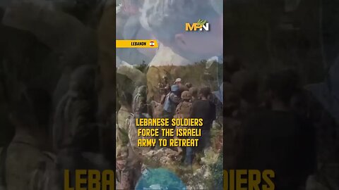 Lebanese Soldiers Make Israeli Army Retreat