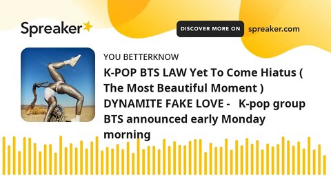 K-POP BTS LAW Yet To Come Hiatus ( The Most Beautiful Moment ) DYNAMITE FAKE LOVE - K-pop group BT