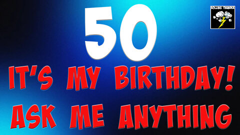 It's My Birthday!!! Ask Me Anything...