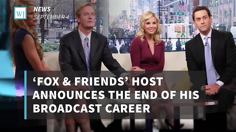 ‘Fox & Friends’ Host Announces The End Of His Broadcast Career