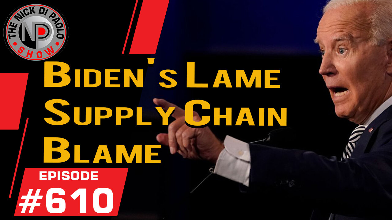 Biden's Lame Supply Chain Blame | Nick Di Paolo Show #610