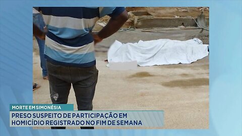 Morte em Simonésia: Preso suspeito de participação em homicídio registrado no fim de semana.