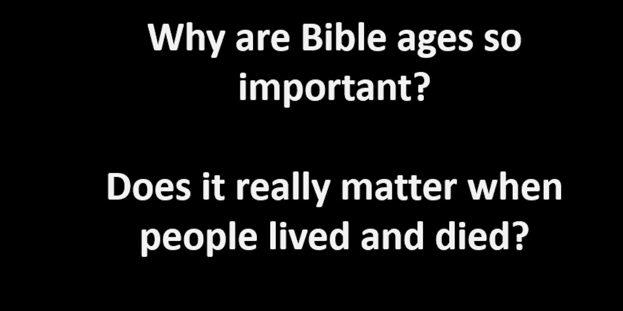 Why bible ages are important