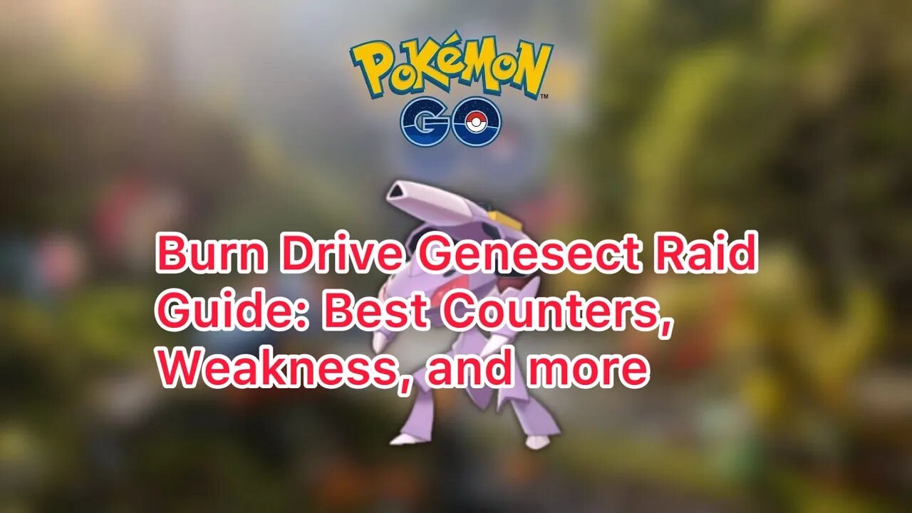 Burn Drive Genesect Raid Guide: Best Counters, Weakness, and more