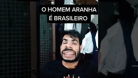 O HOMEM ARANHA É BRASILEIRO