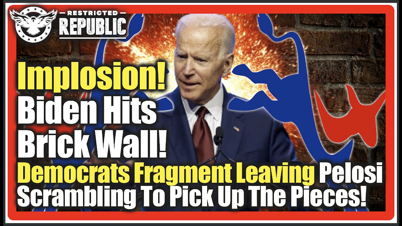 Implosion! Biden Hits Brick Wall:Democrats Fragment Leaving Pelosi Scrambling To Pick Up The Pieces!