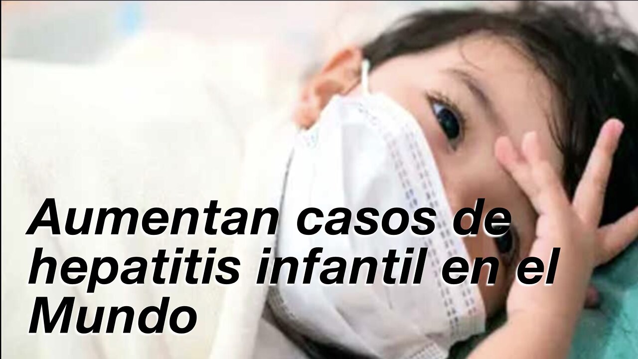 Aumentan casos de Hepatitis Infantil (parte 1)