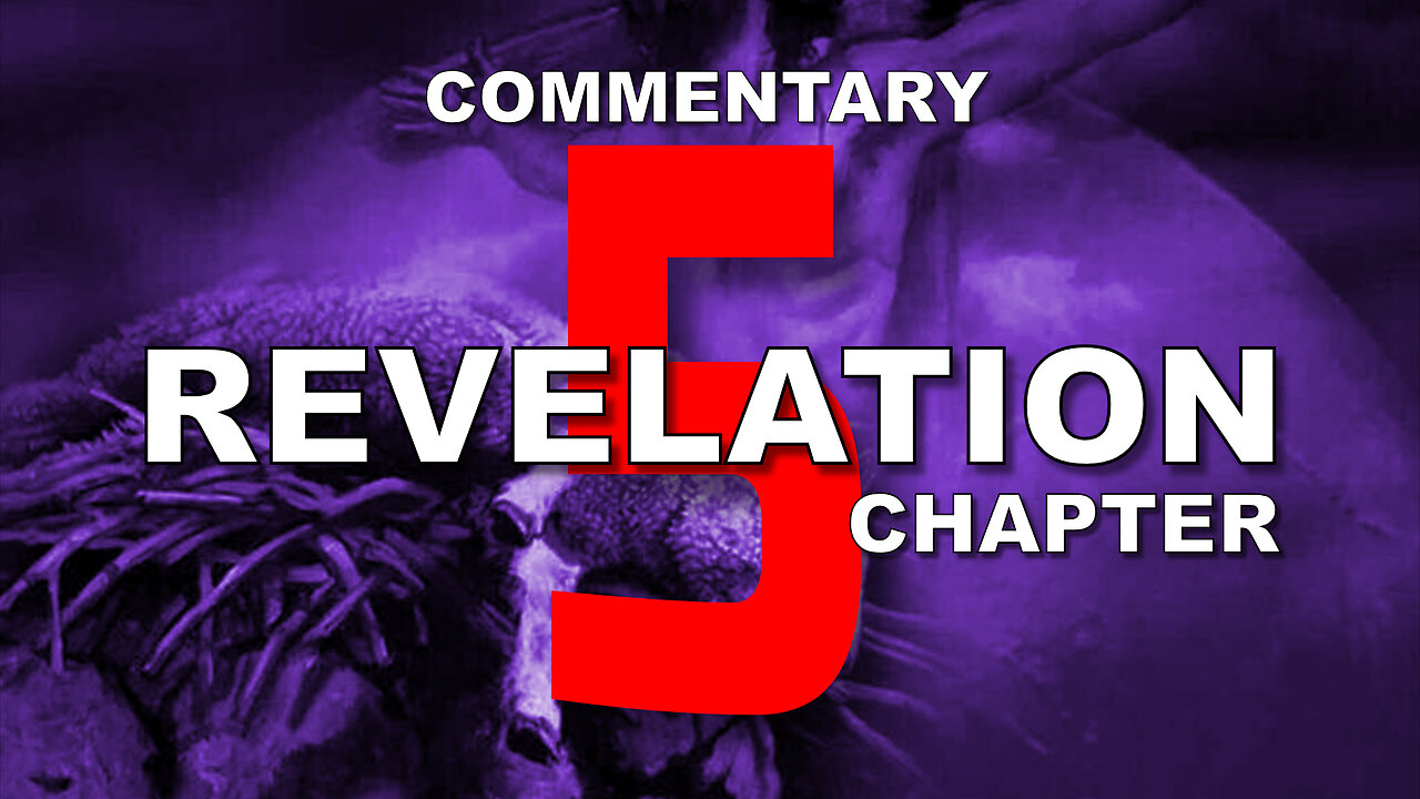 #5 CHAPTER 5 BOOK OF REVELATION - Verse by Verse COMMENTARY #7seals #sacrificial #lamb #24elders