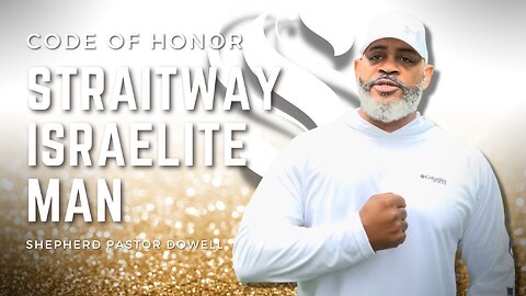 Good Straitway Israelite Man | Code of Honor | Shepherd Pastor Dowell