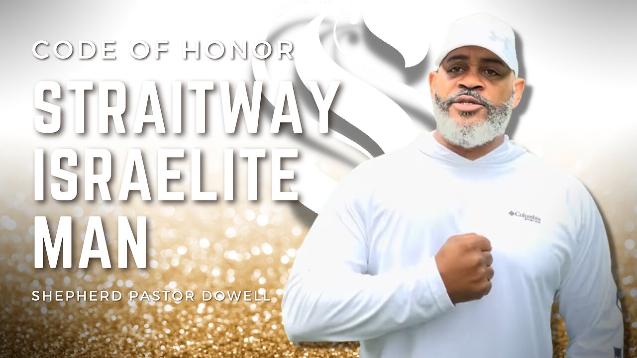 Good Straitway Israelite Man | Code of Honor | Shepherd Pastor Dowell