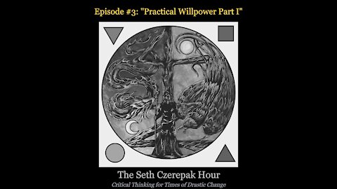 The Seth Czerepak Hour - Episode 03: Practical Willpower Part I