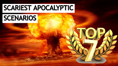TOP 7 THE SCARIEST APOCALYPTIC SCENARIOS
