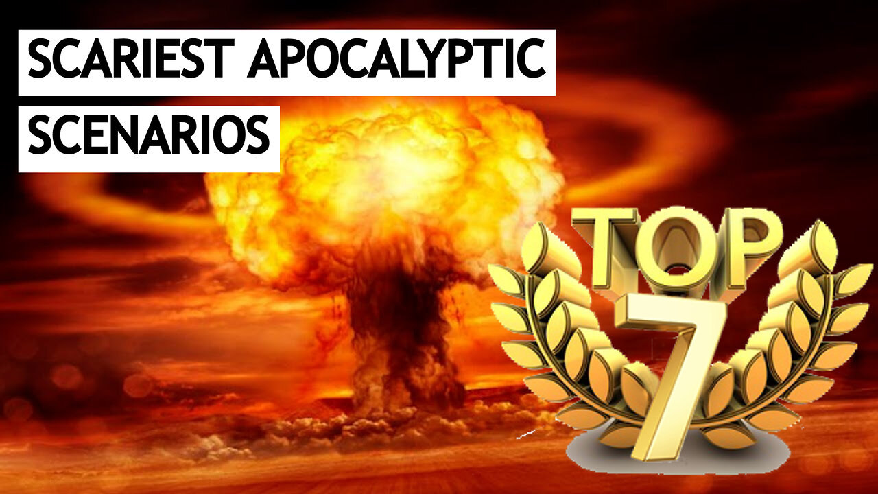 TOP 7 THE SCARIEST APOCALYPTIC SCENARIOS