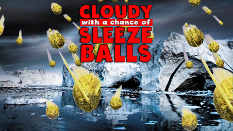 Cloudy with a Chance of SleezeBalls