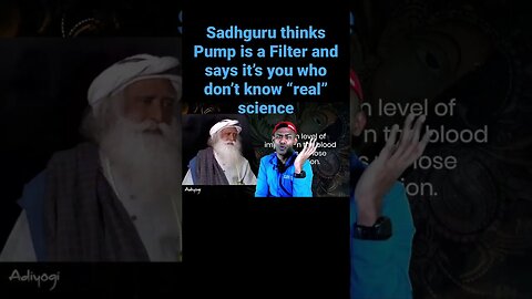 Sadhguru Science, Filter = Pump