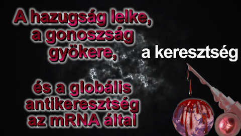 BKP: A hazugság lelke, a gonoszság gyökere, a keresztség és a globális antikeresztség az mRNA által