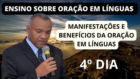 ENSINO SOBRE ORAÇÃO EM LÍNGUAS - 4º DIA