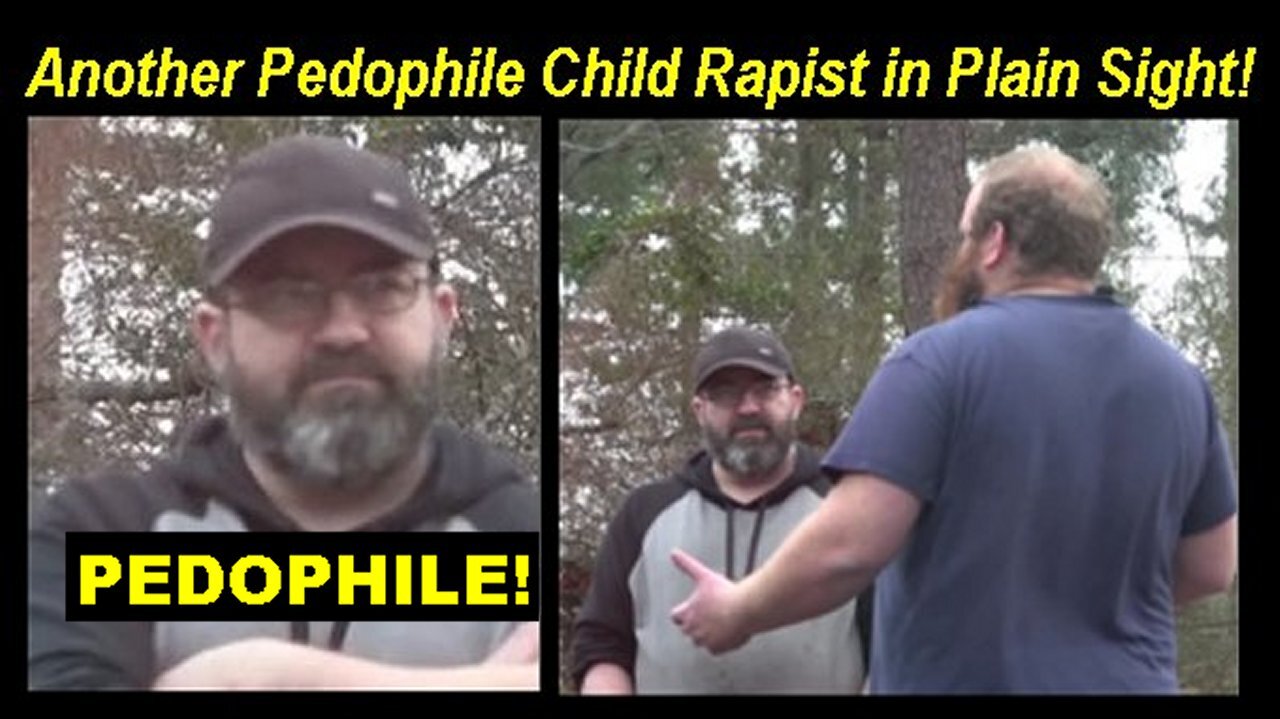 Another Pedophile Child Rapist Psychopath in Plain Sight - Adam!